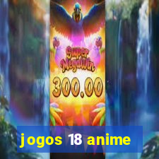 jogos 18 anime